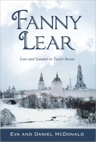 Fanny Lear: Love and Scandal in Tsarist Russia Eva; Daniel McDonald Author