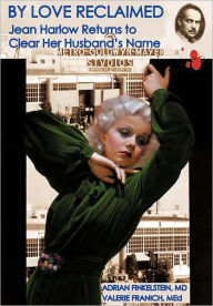 By Love Reclaimed: Jean Harlow Returns to Clear Her Husband's Name Adrian Finkelstein Author