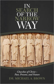 In Search of the Narrow Way: Churches of Christ - Past, Present, and Future Dr. Michael A. Brown Author