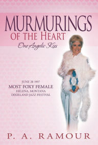 Murmurings of the Heart: One Angelic Kiss P. A. Ramour Author