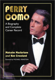 Perry Como: A Biography and Complete Career Record Malcolm Macfarlane Author