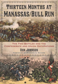 Thirteen Months at Manassas/Bull Run: The Two Battles and the Confederate and Union Occupations Don Johnson Author