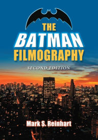 The Batman Filmography, 2d ed. Mark S. Reinhart Author