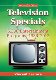 Television Specials: 5,336 Entertainment Programs, 1936-2012, 2d ed. - Vincent Terrace