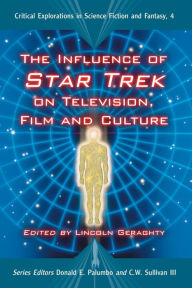 The Influence of Star Trek on Television, Film and Culture Lincoln Geraghty Editor