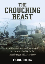 The Crouching Beast: A United States Army Lieutenant's Account of the Battle for Hamburger Hill, May 1969 - Frank Boccia