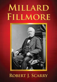 Millard Fillmore Robert J. Scarry Author