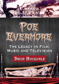 Poe Evermore: The Legacy in Film, Music and Television David Huckvale Author