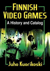 Finnish Video Games: A History and Catalog - Juho Kuorikoski
