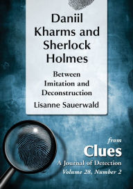 Daniil Kharms and Sherlock Holmes: Between Imitation and Deconstruction Lisanne Sauerwald Author