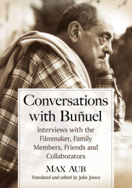 Conversations with Bunuel: Interviews with the Filmmaker, Family Members, Friends and Collaborators Max Aub Author