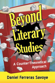 Beyond Literary Studies: A Counter-Theoretical Approach - Daniel Ferreras Savoye