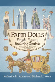 Paper Dolls: Fragile Figures, Enduring Symbols - Katherine H. Adams