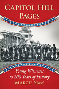 Capitol Hill Pages: Young Witnesses to 200 Years of History - Marcie Sims