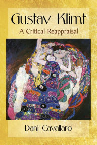 Gustav Klimt: A Critical Reappraisal Dani Cavallaro Author