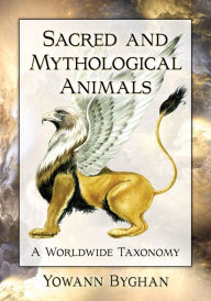 Sacred and Mythological Animals: A Worldwide Taxonomy Yowann Byghan Author