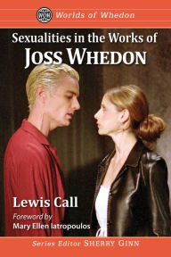 Sexualities in the Works of Joss Whedon Lewis Call Author