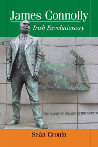 James Connolly: Irish Revolutionary Seán Cronin Author