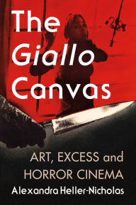 The Giallo Canvas: Art, Excess and Horror Cinema Alexandra Heller-Nicholas Author