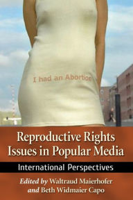 Reproductive Rights Issues in Popular Media: International Perspectives Waltraud Maierhofer Editor
