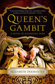 Queen's Gambit: A Novel Elizabeth Fremantle Author