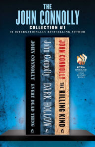 The John Connolly Collection #1: Every Dead Thing, Dark Hollow, and The Killing Kind John Connolly Author