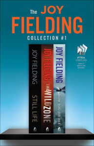 The Joy Fielding Collection #1: Still Life, The Wild Zone, and Now You See Her Joy Fielding Author