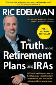 The Truth About Retirement Plans and IRAs Ric Edelman Author
