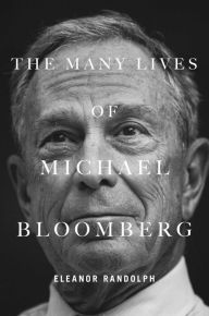 The Many Lives of Michael Bloomberg Eleanor Randolph Author