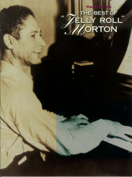 The Best of Jelly Roll Morton (Songbook): Piano Solo Jelly Roll Morton Author
