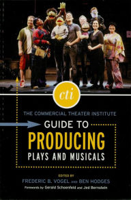 The Commercial Theater Institute Guide to Producing Plays and Musicals Ben Hodges Editor