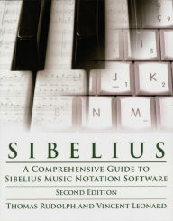 Sibelius: A Comprehensive Guide to Sibelius Music Notation Software Thomas Rudolph Author