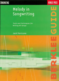 Melody in Songwriting: Tools and Techniques for Writing Hit Songs Jack Perricone Author