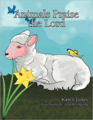 Animals Praise The Lord Karen Jones Author