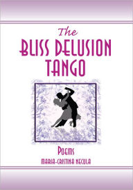 The Bliss Delusion Tango Maria-Cristina Necula Author