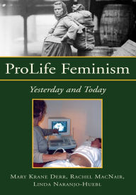ProLife Feminism: Yesterday and Today Rachel M. MacNair Author