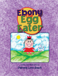 Ebony The Egg Eater - Patrena Lynn Roach