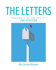 The Letters: Portrait of an Artist, Jim Houser: Portrait of an Artist, Jim Houser Connie Houser Author