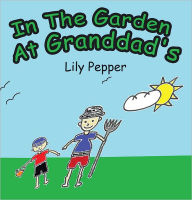 In The Garden At Granddad's - Lily Pepper