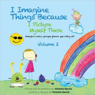 I Imagine Things Because I Picture Myself There: Imagino cosas... porque pienso que estoy ah?, Volume 2 Victoria Garcia Author