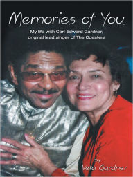 Memories of You: My life with Carl Edward Gardner, original lead singer of The Coasters Veta Gardner Author