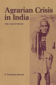 Agrarian Crisis in India: The Case of Bihar - F. Tomasson Jannuzi