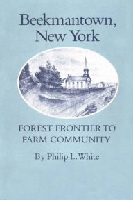 Beekmantown, New York: Forest Frontier to Farm Community Philip L. White Author