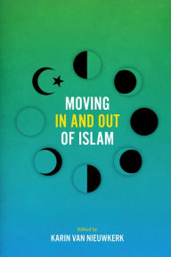 Moving In and Out of Islam Karin van Nieuwkerk Editor