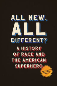 All New, All Different?: A History of Race and the American Superhero Allan W. Austin Author
