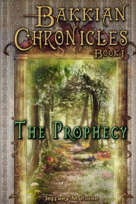 Bakkian Chronicles, Book I - The Prophecy - Jeffrey M. Poole