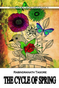 The Cycle Of Spring Rabindranath Tagore Author