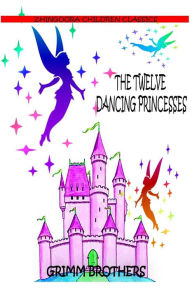 The Twelve Dancing Princesses Grimm Brothers Author