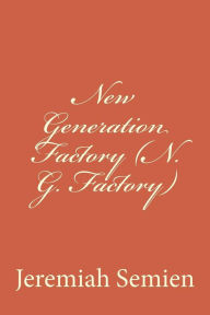 New Generation Factory (N. G. Factory) Jeremiah Semien Author