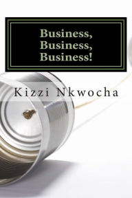 Business, Business, Business! Kizzi Nkwocha Author